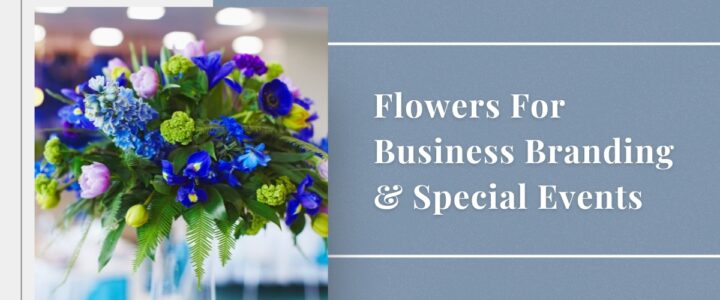 Flowers for business branding and special events